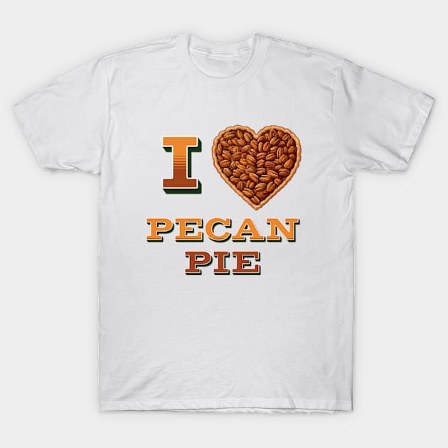 I Love Pecan Pie T-Shirt by DigitalToast